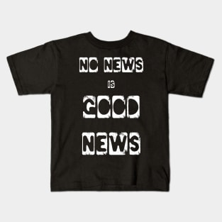 No News is Good News funny meme Kids T-Shirt